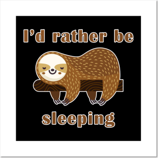 I'd Rather Be Sleeping Sloth Posters and Art